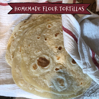 Homemade Flour Tortillas ~ The Dreams Weaver